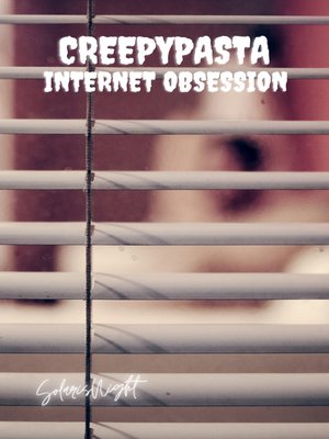 cover image of Creepypasta--Internet Obsession